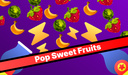 Pop Sweet Fruits